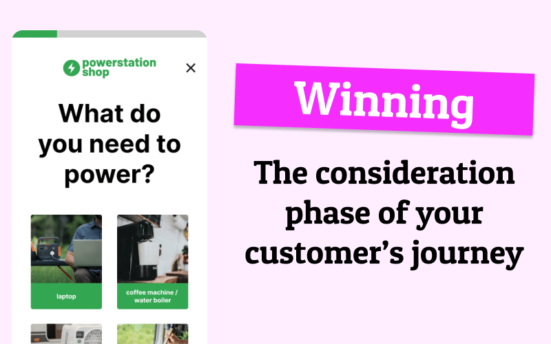 Understanding the customer consideration phase